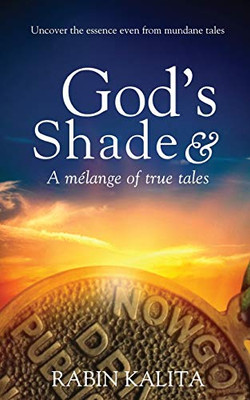 God's Shade & A mélange of true tales