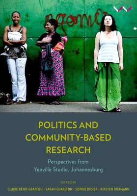 Politics And Community-Based Research : Perspectives From Yeoville Studio, Johannesburg
