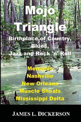 Mojo Triangle : Birthplace Of Country, Blues, Jazz And Rock 'N' Roll