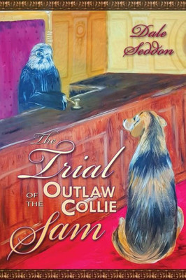 The Trial Of The Outlaw Collie Sam