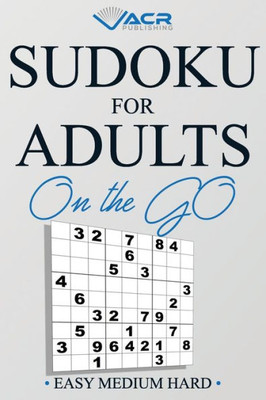 Sudoku For Adults On The Go : Easy Medium Hard