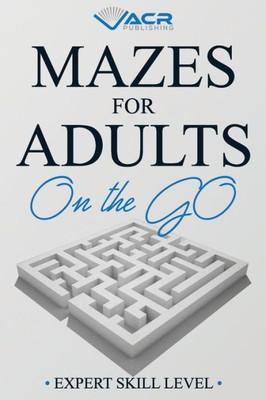 Mazes For Adults On The Go : Expert Skill Level