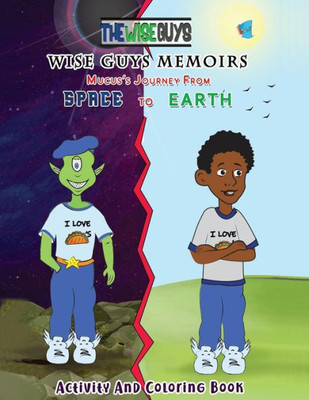 Wise Guys Memoirs... Mucus'S Journey From Space To Earth : Activity And Coloring Book