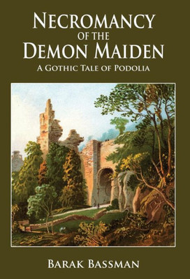 Necromancy Of The Demon Maiden : A Gothic Tale Of Podolia