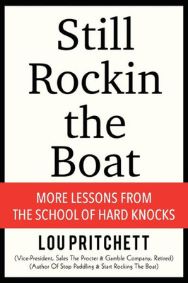 Still Rockin The Boat : (More Lessons From The School Of Hard Knocks)