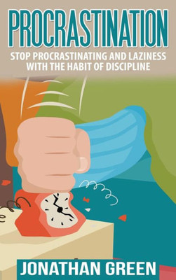 Procrastination : Stop Procrastinating And Laziness With The Habit Of Discipline