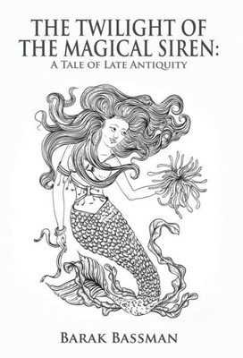 The Twilight Of The Magical Siren : A Tale Of Late Antiquity