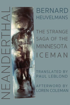 Neanderthal : The Strange Saga Of The Minnesota Iceman