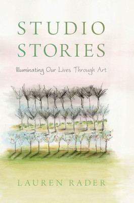 Studio Stories : Illuminating Our Lives Through Art