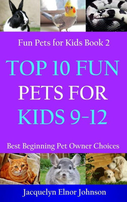 Top 10 Fun Pets For Kids 9-12