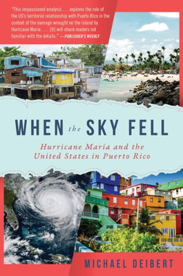 When The Sky Fell : Hurricane Maria And The United States In Puerto Rico
