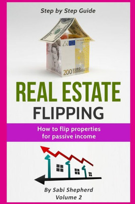 Real Estate Flipping : How To Flip Properties For Passive Income
