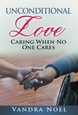 Unconditional Love : Caring When No One Cares