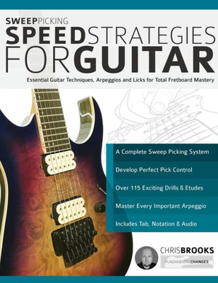 Sweep Picking Speed Strategies For Guitar : Essential Guitar Techniques, Arpeggios And Licks For Total Fretboard Mastery
