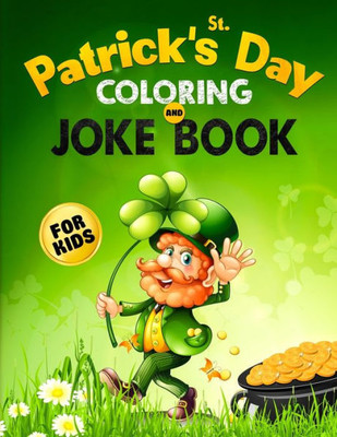 St. Patrick'S Day Coloring And Joke Book For Kids : The Lucky Green Activity Book For Children Of All Ages