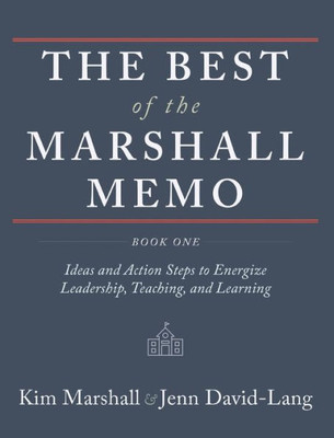 The Best Of The Marshall Memo : Book One: Ideas And Action Steps To Energize Leadership, Teaching, And Learning