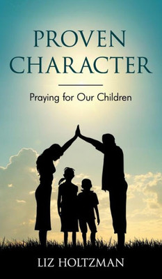 Proven Character : Praying For Our Children