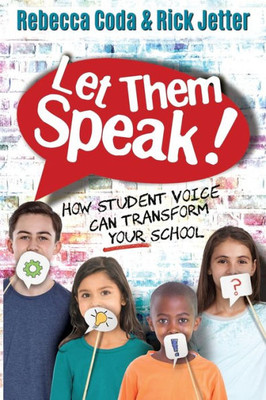 Let Them Speak : How Student Voice Can Transform Your School