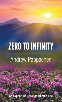 Zero To Infinity : An Expedition Through Human Life
