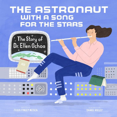 The Astronaut With A Song For The Stars : The Story Of Dr. Ellen Ochoa