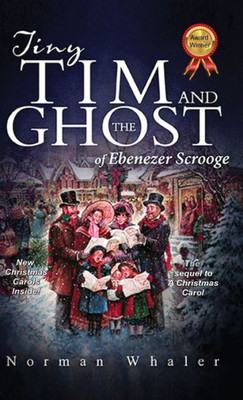 Tiny Tim And The Ghost Of Ebenezer Scrooge : The Sequel To A Christmas Carol