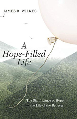 A Hope-Filled Life: The Significance of Hope in the Life of the Believer