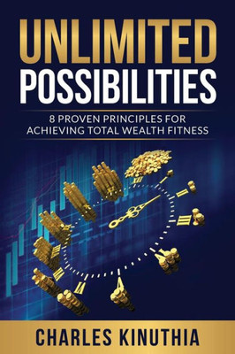 Unlimited Possibilities : 8 Proven Principles For Achieving Total Wealth Fitness