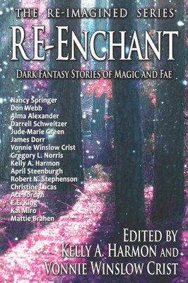 Re-Enchant : Dark Fantasy Stories Of Magic And Fae