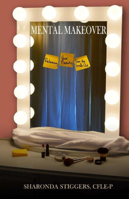 Mental Makeover : Reclaiming Your Beauty From The Inside Out