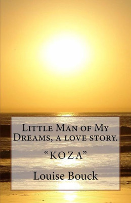 Little Man Of My Dreams, A Love Story. : Koza