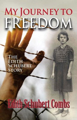 My Journey To Freedom : The Edith Schubert Story
