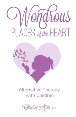 Wondrous Places Of The Heart : Alternative Therapy With Children