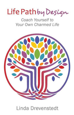 Life Path By Design : Coach Yourself To Your Own Charmed Life