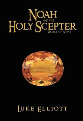 Noah And The Holy Scepter : Mesha Of Moab