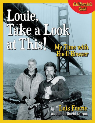 Louie, Take A Look At This! : My Time With Huell Howser