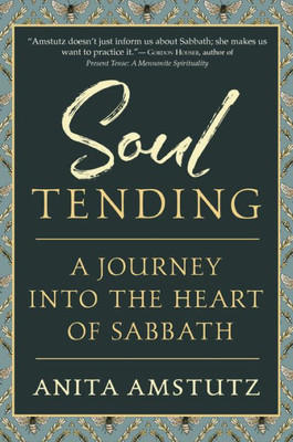 Soul Tending : Journey Into The Heart Of Sabbath