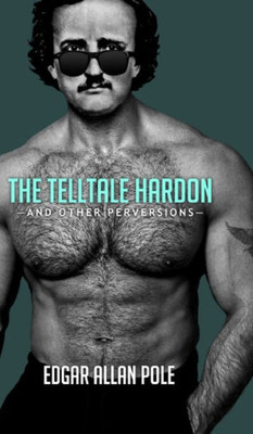 The Telltale Hardon And Other Perversions