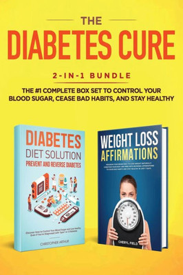 The Diabetes Cure : 2-In-1 Bundle: Diabetes Diet Solution + Weight Loss Affirmations- The #1 Complete Box Set To Control Your Blood Sugar, Cease Bad Habits, And Stay Healthy