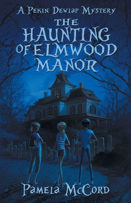 The Haunting Of Elmwood Manor : A Pekin Dewlap Mystery