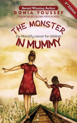 The Monster In Mummy (2Nd Edition) : De-Monstify Cancer For Children