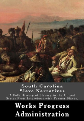 South Carolina Slave Narratives : A Folk History Of Slavery In The United States From Interviews With Former Slaves.