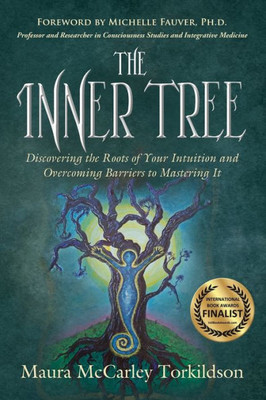 The Inner Tree : Discovering The Roots Of Your Intuition And Overcoming Barriers To Mastering It