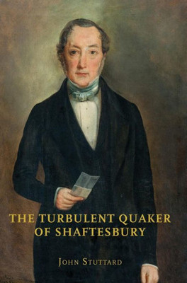 The Turbulent Quaker Of Shaftesbury : John Rutter (1796-1851)