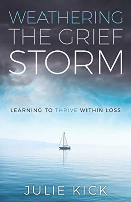 Weathering the Grief Storm: Learning To THRIVE Within Loss - Paperback