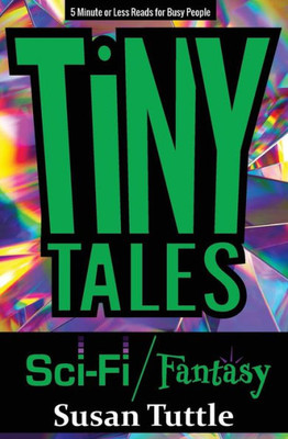 Tiny Tales : 5-Minute Or Less Reads For Busy People: Sci-Fi/Fantasy: Scifi/ Fantasy