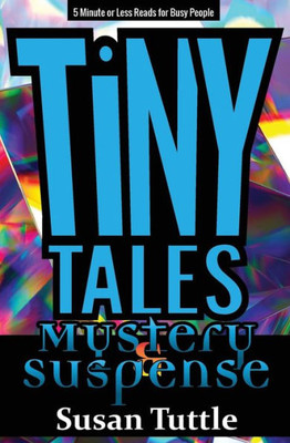 Tiny Tales : 5-Minute Or Less Reads For Busy People: Mystery/Suspense: Mystery/Suspense