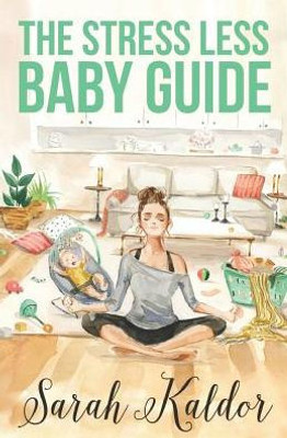 The Stress-Less Baby Guide : Reflections Of A Mum Who Knew All The Rules But Couldn'T Always Stick To Them