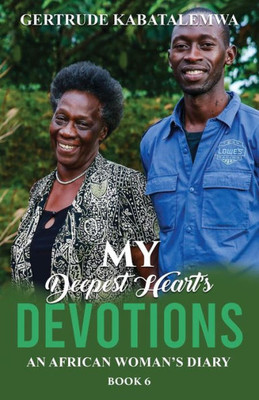 My Deepest Heart'S Devotions 6 : An African Woman'S Diary -