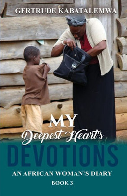 My Deepest Heart'S Devotions 3 : An African Woman'S Diary -