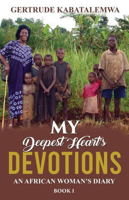 My Deepest Heart'S Devotions : An African Woman'S Diary -